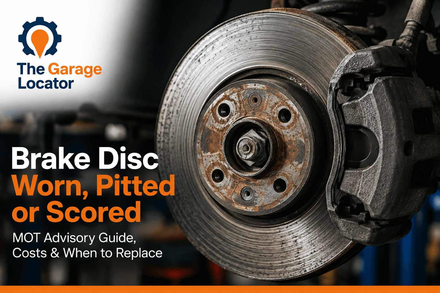 Brake Disc Worn, Pitted or Scored: MOT Advisory, Repair Cost & When to Replace
